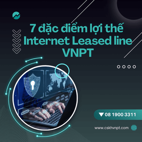 7 Đặc điểm và lợi thế của Internet Leased line VNPT