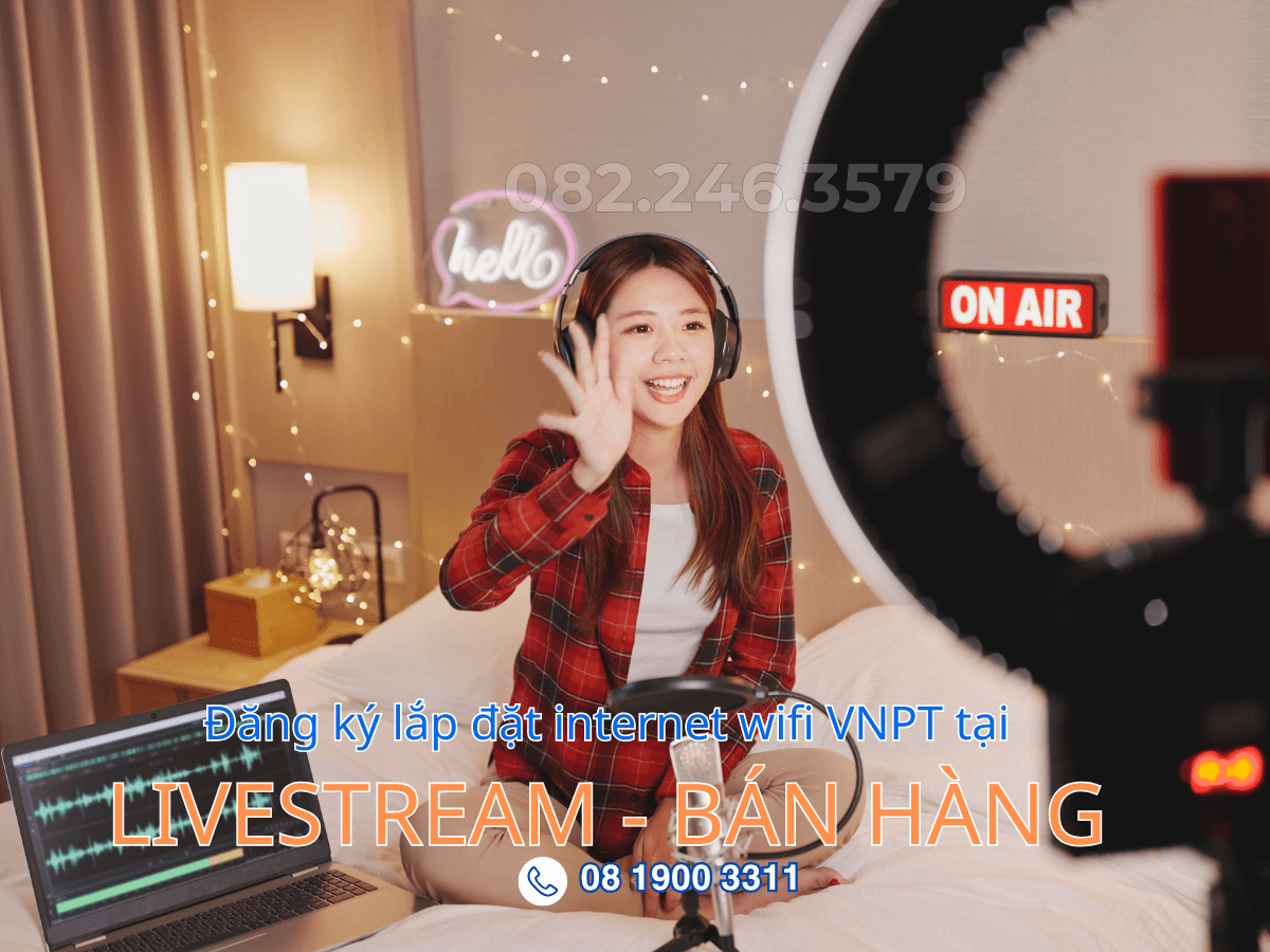 Lắp Mạng VNPT: Giải Pháp Internet Chuyên Nghiệp Cho các phiên Livestream Đỉnh Cao