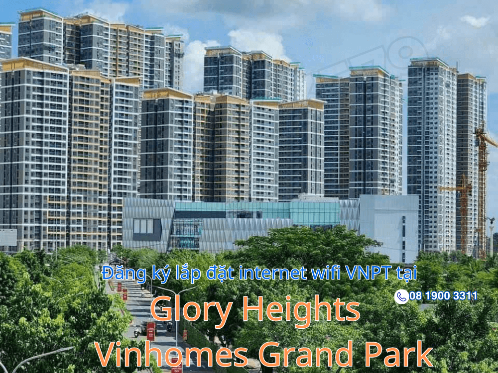 Lắp Đặt Internet Wifi VNPT Tại Glory Heights - Vinhomes Grand Park